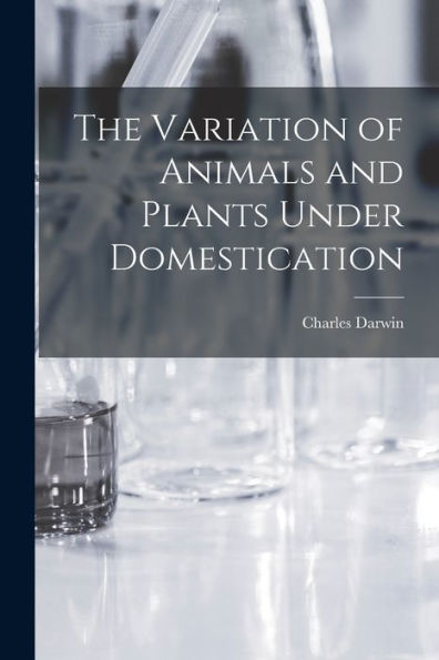 The Variation Of Animals And Plants Under Domestication