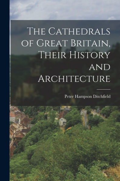 The Cathedrals Of Great Britain, Their History And Architecture