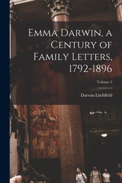 Emma Darwin, A Century Of Family Letters, 1792-1896; Volume 2