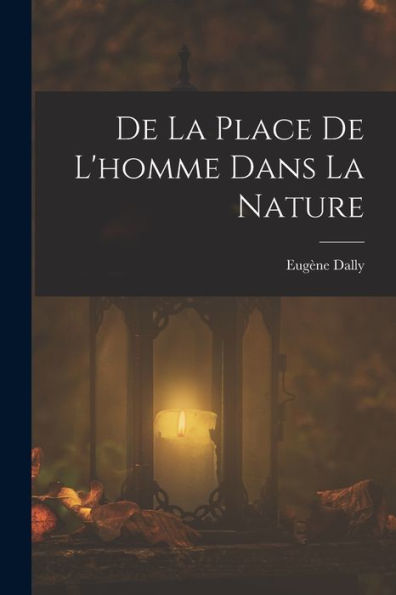 De La Place De L'Homme Dans La Nature (French Edition)