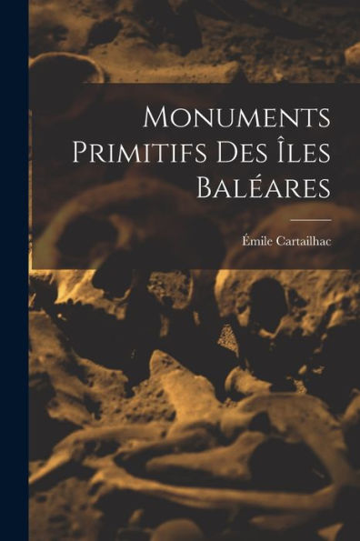 Monuments Primitifs Des Îles Baléares (French Edition)