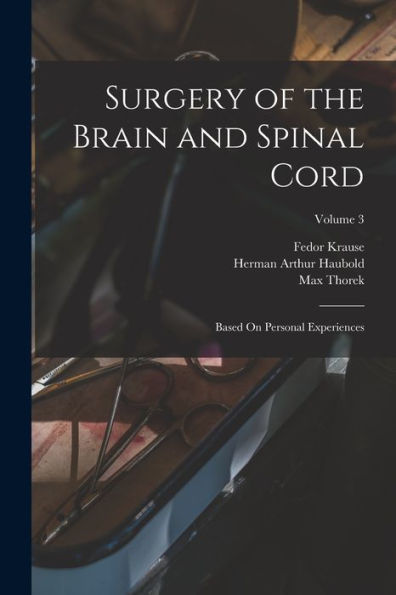 Surgery Of The Brain And Spinal Cord: Based On Personal Experiences; Volume 3