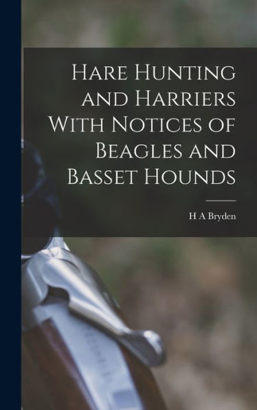Hare Hunting And Harriers With Notices Of Beagles And Basset Hounds
