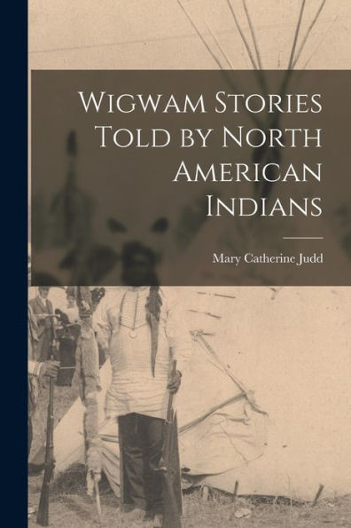 Wigwam Stories Told By North American Indians