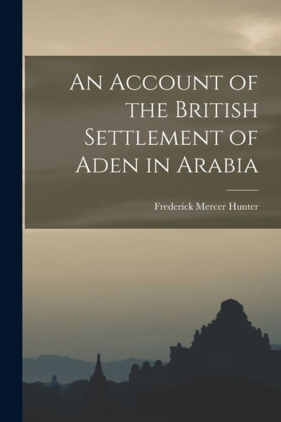 An Account Of The British Settlement Of Aden In Arabia