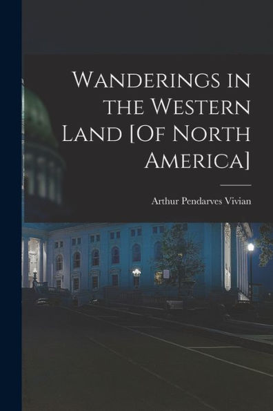 Wanderings In The Western Land [Of North America]
