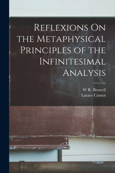 Reflexions On The Metaphysical Principles Of The Infinitesimal Analysis