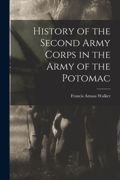 History Of The Second Army Corps In The Army Of The Potomac