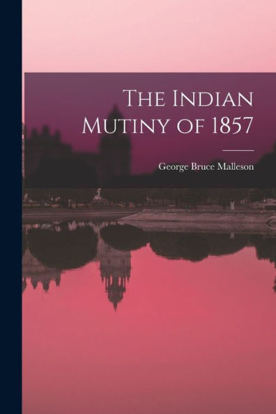 The Indian Mutiny Of 1857