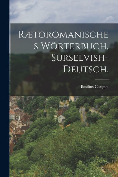 Rætoromanisches Wörterbuch, Surselvish-Deutsch. (German Edition)