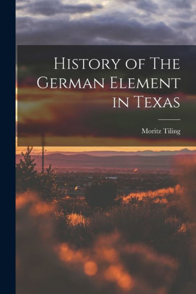 History Of The German Element In Texas