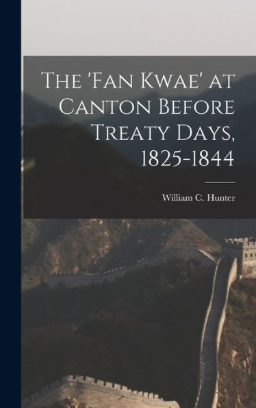 The 'Fan Kwae' At Canton Before Treaty Days, 1825-1844