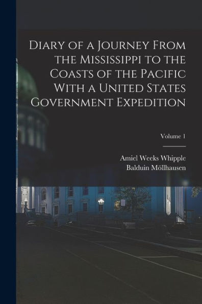 Diary Of A Journey From The Mississippi To The Coasts Of The Pacific With A United States Government Expedition; Volume 1