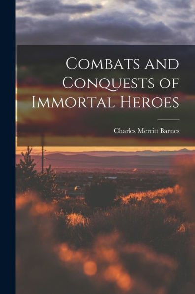 Combats And Conquests Of Immortal Heroes