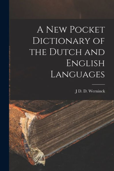 A New Pocket Dictionary Of The Dutch And English Languages