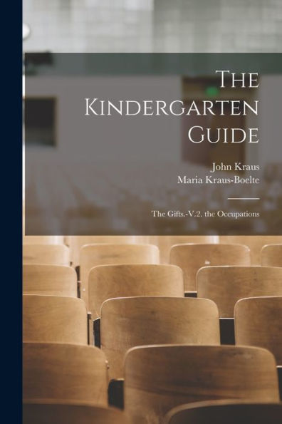 The Kindergarten Guide: The Gifts.-V.2. The Occupations