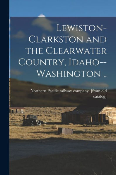 Lewiston-Clarkston And The Clearwater Country, Idaho--Washington ..