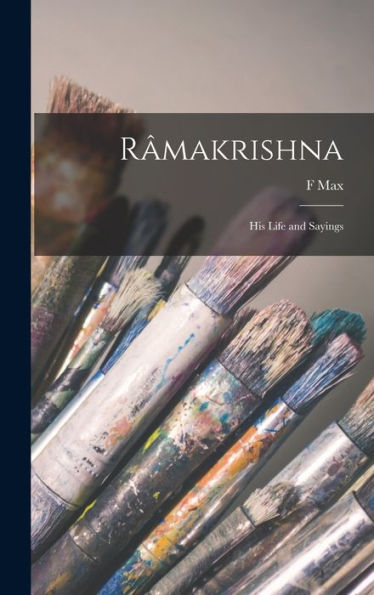 Râmakrishna: His Life And Sayings