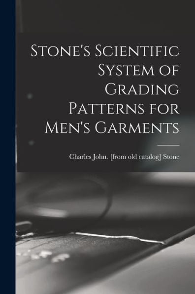 Stone'S Scientific System Of Grading Patterns For Men'S Garments