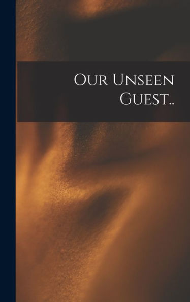 Our Unseen Guest..
