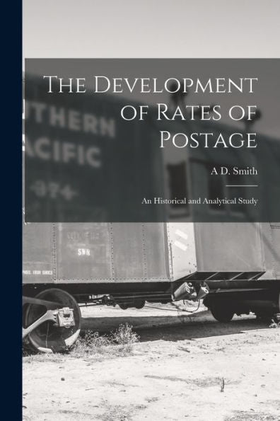 The Development Of Rates Of Postage; An Historical And Analytical Study