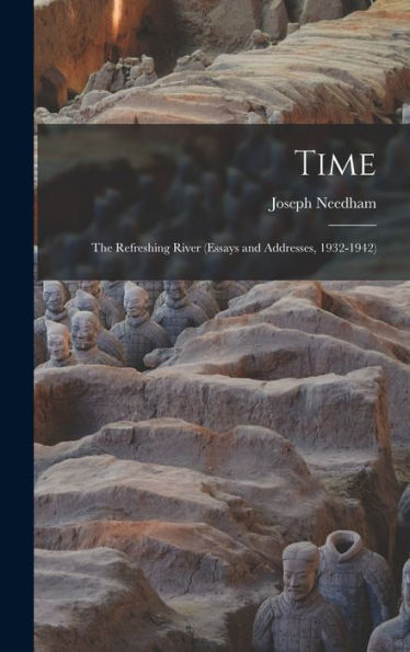 Time: The Refreshing River (Essays And Addresses, 1932-1942)