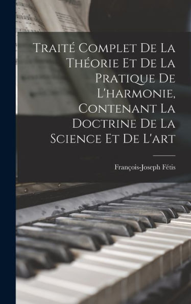 Traité Complet De La Théorie Et De La Pratique De L'Harmonie, Contenant La Doctrine De La Science Et De L'Art (French Edition)