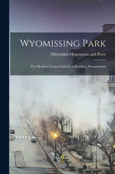 Wyomissing Park; The Modern Garden Suburb Of Reading, Pennsylvania