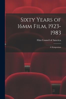Sixty Years Of 16Mm Film, 1923-1983: A Symposium
