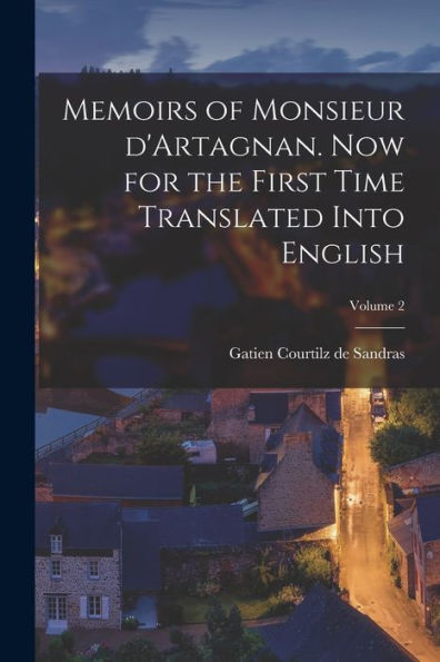 Memoirs Of Monsieur D'Artagnan. Now For The First Time Translated Into English; Volume 2 (French Edition)