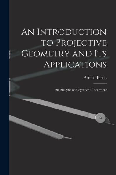 An Introduction To Projective Geometry And Its Applications; An Analytic And Synthetic Treatment