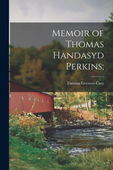 Memoir Of Thomas Handasyd Perkins;