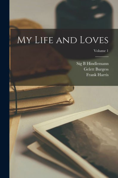 My Life And Loves; Volume 1