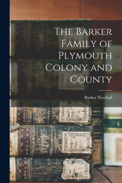 The Barker Family Of Plymouth Colony And County