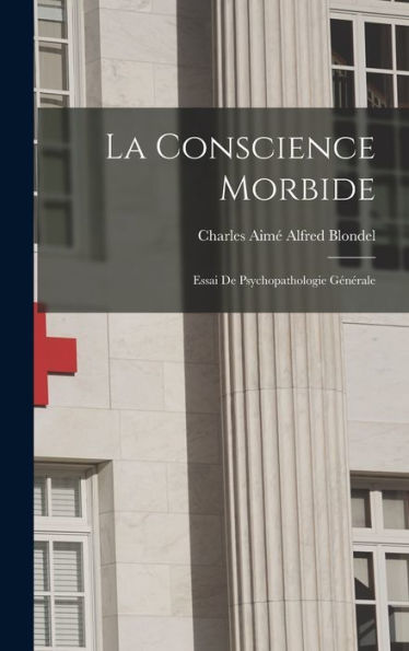 La Conscience Morbide: Essai De Psychopathologie Générale (French Edition)