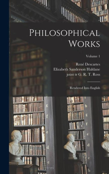 Philosophical Works: Rendered Into English; Volume 1