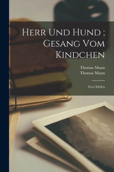 Herr Und Hund; Gesang Vom Kindchen: Zwei Idyllen (German Edition)