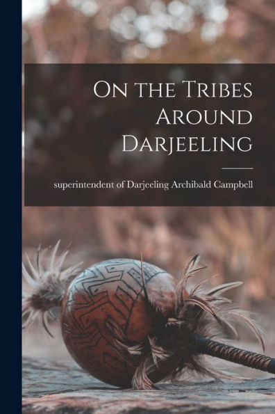 On The Tribes Around Darjeeling