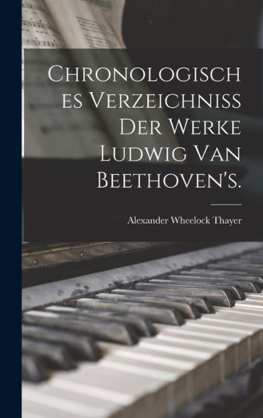 Chronologisches Verzeichniss Der Werke Ludwig Van Beethoven'S. (German Edition)