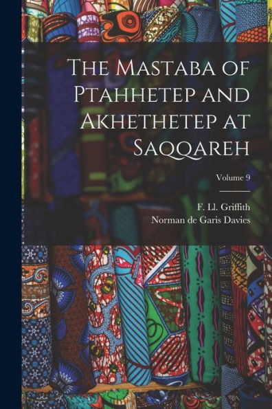 The Mastaba Of Ptahhetep And Akhethetep At Saqqareh; Volume 9