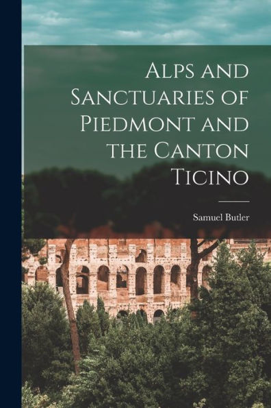 Alps And Sanctuaries Of Piedmont And The Canton Ticino