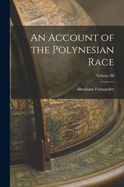 An Account Of The Polynesian Race; Volume Iii