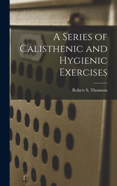 A Series Of Calisthenic And Hygienic Exercises
