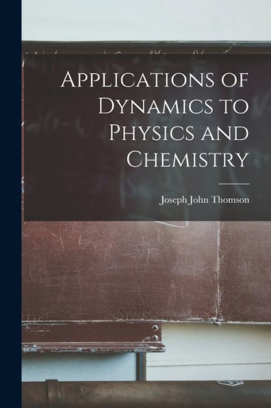 Applications Of Dynamics To Physics And Chemistry