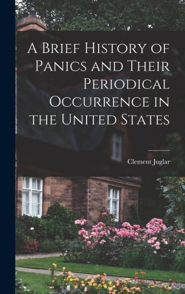 A Brief History Of Panics And Their Periodical Occurrence In The United States