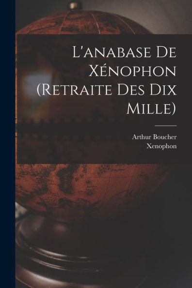 L'Anabase De Xénophon (Retraite Des Dix Mille) (French Edition)