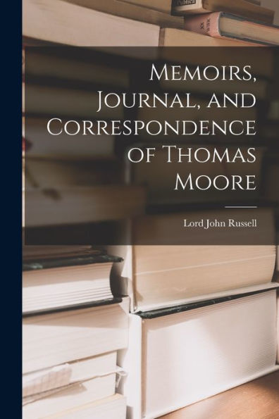 Memoirs, Journal, And Correspondence Of Thomas Moore