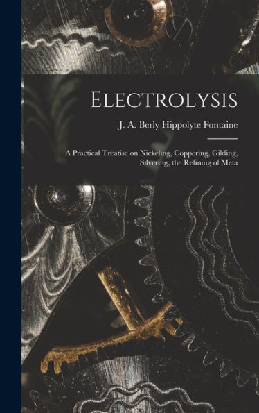 Electrolysis: A Practical Treatise On Nickeling, Coppering, Gilding, Silvering, The Refining Of Meta