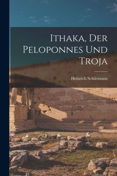 Ithaka, Der Peloponnes Und Troja