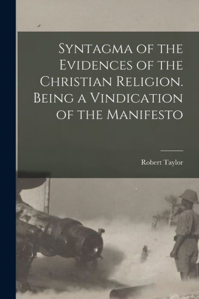 Syntagma Of The Evidences Of The Christian Religion. Being A Vindication Of The Manifesto